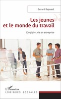 Les Jeunes Et Le Monde Du Travail Emploi Et Vie En Entreprise GéRard Regnault