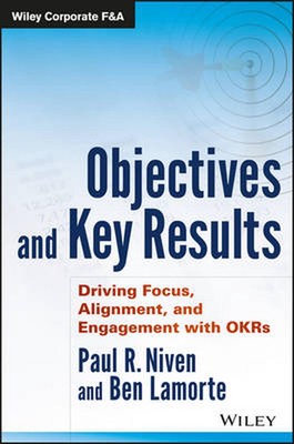 Objectives and Key Results: Driving Focus, Alignment, and Engagement with OKRs b