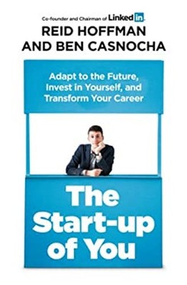 The Start-Up of You : Adapt to the Future, Invest in Yourself, an