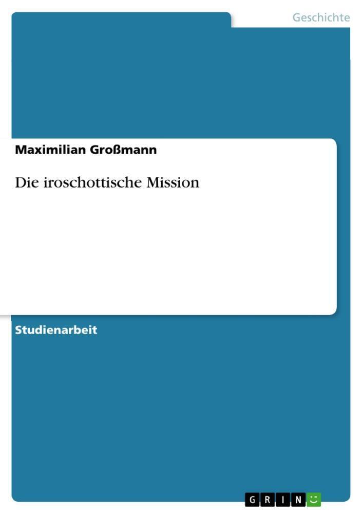 Maximilian Großmann | Die Iroschottische Mission | Taschenbuch |