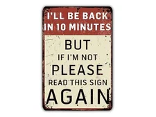 I'll Be Back In 10 Minutes Funny Metal Sign