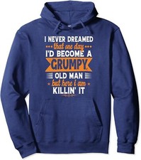 Funny I Never Dreamed I'd Become A Grumpy Old Man Unisex Hooded Sweatshirt
