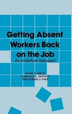 Getting Absent Workers Back on the Job: An Analytical Approach by David A. Dilts