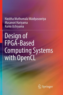 Design of FPGA-Based Computing Systems with OpenCL Hasitha Muthumala Waidyasoori