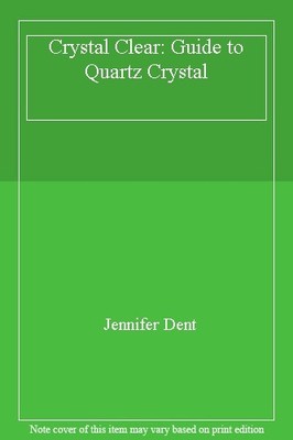 Crystal Clear: Guide to Quartz Crystal,Jennifer Dent
