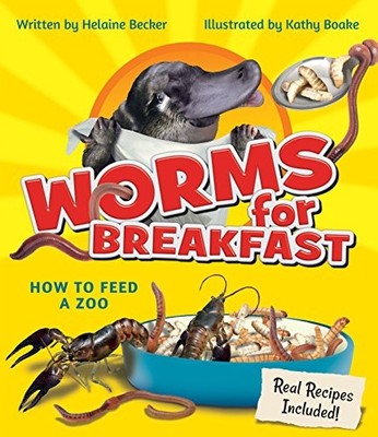 WORMS FOR BREAKFAST: HOW TO FEED A ZOO By Helaine Becker & Kathy Boake EXCELLENT