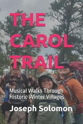 The Carol Trail: Musical Walks Through Historic Winter Villages by Joseph Solomo