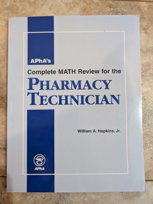 Apha's Complete Math Review for the Pharmacy Technician William A Hopkins Jr