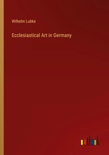 Wilhelm Lubke | Ecclesiastical Art in Germany | Taschenbuch | Englisch (2023)