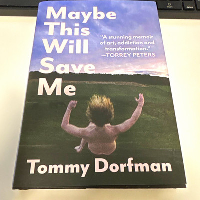Maybe This Will Save Me by Tommy Dorfman: Memoir of Art & Addiction, 2025 HC
