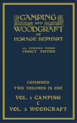 Horace Kephart Camping And Woodcraft - Combined Two Volumes In One -  (Hardback)