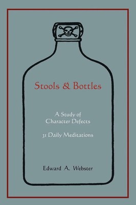 Stools and Bottles A Study of Character Defects--31 Daily Meditations Webster