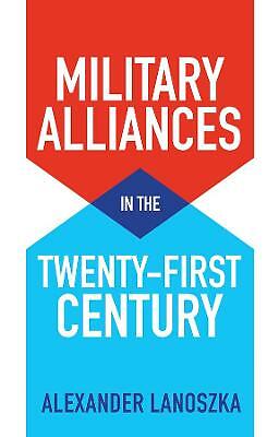 Military Alliances in the Twenty-First Century by Alexander Lanoszka...