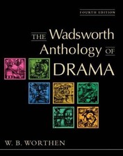 The Wadsworth Anthology of Drama - Worthen, W. B.