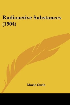 RADIOACTIVE SUBSTANCES (1904) (LEGCY REPRINT SERIES) By Marie Curie *BRAND NEW*