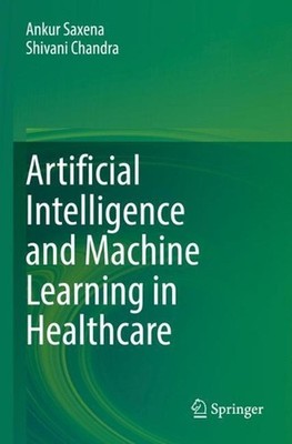 Artificial Intelligence and Machine Learning in Healthcare by Ankur Saxena (Engl