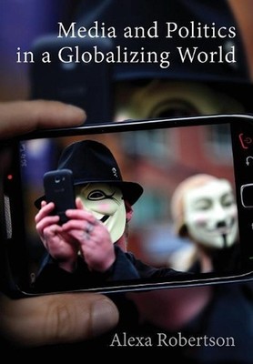 Media and Politics in a Globalizing World by Alexa Robertson (English) Paperback