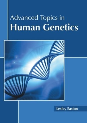 Advanced Topics in Human Genetics by Lesley Easton: New