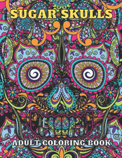 Sugar Skulls Adult Coloring Book: Best Gift Idea, Day Of The Dead Skull Beautifu