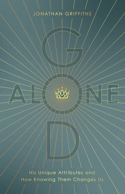 God Alone: His Unique Attributes and How Knowing Them Changes Us - paperback...