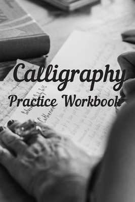 Calligraphy: Practice Workbook 6x9 50 paged calligraphy practice notebook exerci
