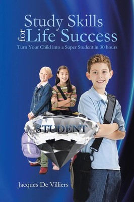 Study Skills for Life Success | Turn Your Child Into a Super Student in 30 Hours