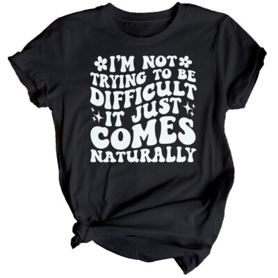 Im Not Trying To Be Difficult Sarcasm Humor Damen T-Shirt