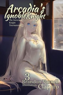 Brandon Varnell Arcadia's Ignoble Knight, Volume 3 (Taschenbuch)
