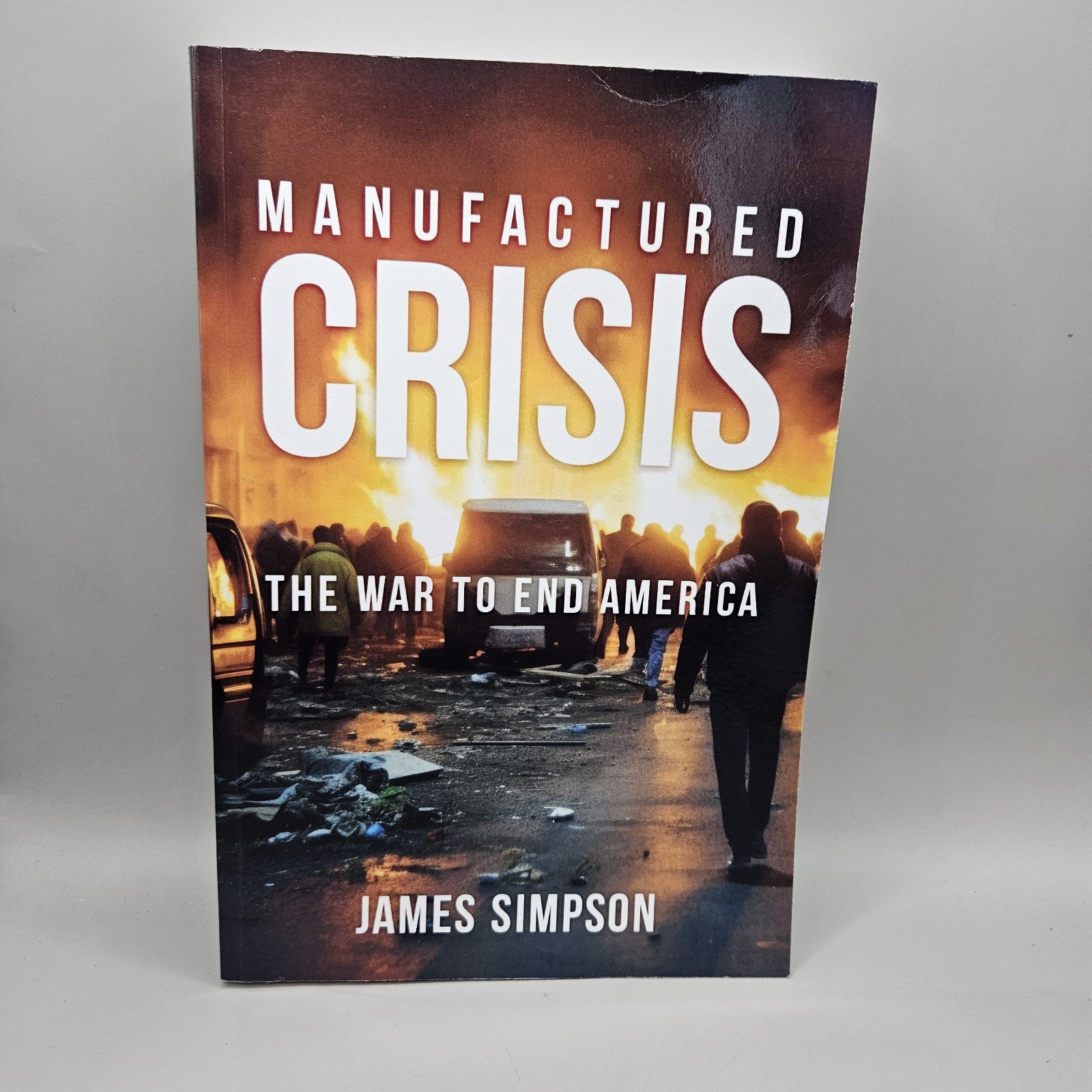 Manufactured Crisis: The War to End America by James Simpson