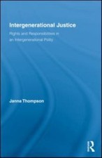 Intergenerational Justice : Rights and Responsibilities in an Intergeneration...
