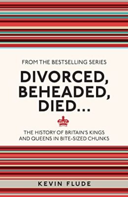 Divorced, Beheaded, Died... The History of Britain's Kings and Queens in Bite...