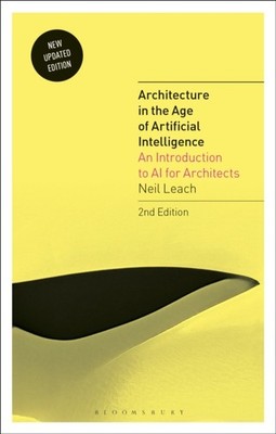 Architecture in the Age of Artificial Intelligence by Neil  Leach HARDBACK