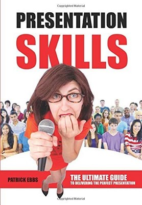 Presentation Skills: The Ultimate Gui..., Ebbs, Patrick