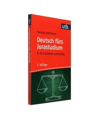Deutsch fürs Jurastudium: In 10 Lektionen zum Erfolg: In 10 Lektionen zum Erfol