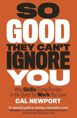 So Good They Can't Ignore You: Why Skills Trump....By Cal Newport (Paperback)NEW