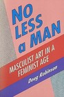 No Less a Man: Masculist Art in a Feminist Age by Douglas Robinson (Paperback, 1994)