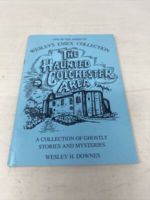 The Haunted Colchester Area Ghostly Stories Mysteries Wesley's Essex Collection
