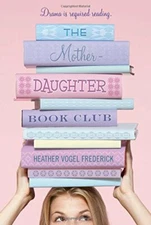The Mother-Daughter Book Club (Mother-Daughter Book C... by Frederick, Heather V