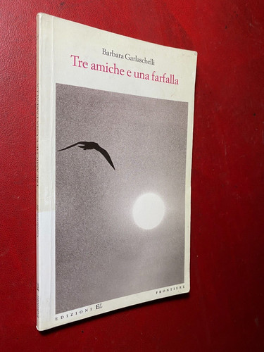 Barbara GARLASCHELLI - DREI FREUNDINNEN UND EIN SCHMETTERLING E.Elle Frontiere / 29 (1. Auflage 1998