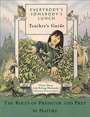Everybody's Somebody's Lunch Teacher's Guide: the Role of Predato