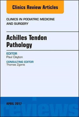 Achilles Tendon Pathology, An Issue of Clinics in Podia - Hardback NEW Dayton, P