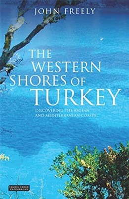 The Western Shores of Turkey: Discovering the Aegean  by Freely, John 1850436185