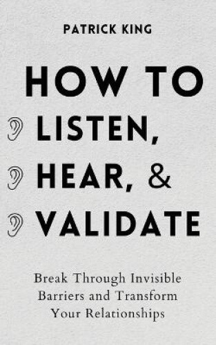 Thumbnail - How To Listen, Hear, And Validate: Break Through Invisible Barriers