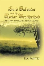 Lord Salvador and the Nectar Brotherhood: Mission to Planet Black Cloud by E.A.
