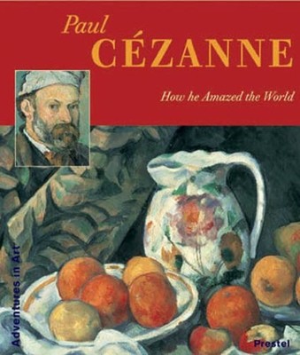 PAUL CEZANNE: HOW HE AMAZED THE WORLD (ADVENTURES IN ART) By Angela Wenzel *VG+*