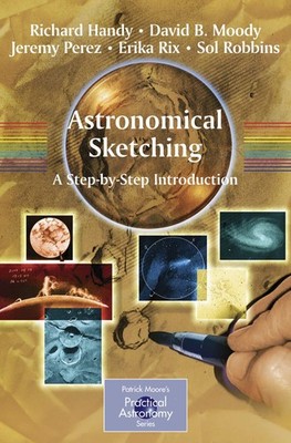 Astronomical Sketching: A Step-by-Step Introduction (The Patrick Moore Pract...