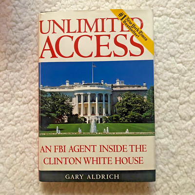 Unlimited Access An FBI Agent Inside the Clinton White House by Gary Aldrich