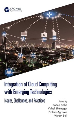 Integration of Cloud Computing with Emerging Technologies: Issues, Challenges, a
