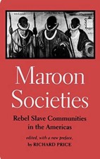 Maroon Societies : Rebel Slave Communities in the Americas by Richard Price  