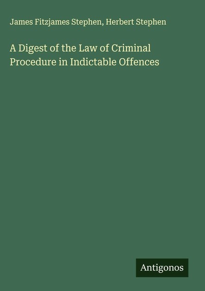 James Fitzjames Stephen (U. A.) | A Digest Of The Law Of Criminal Procedure...-image
